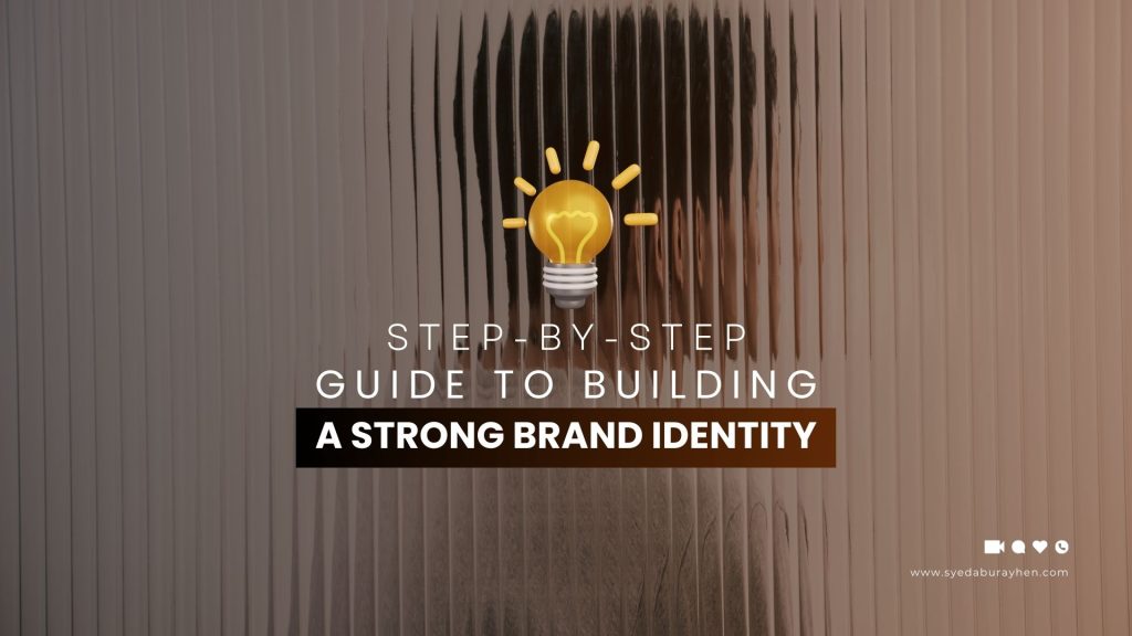 Step-by-Step Guide to Building a Strong Brand Identity – Syed Abu Rayhen